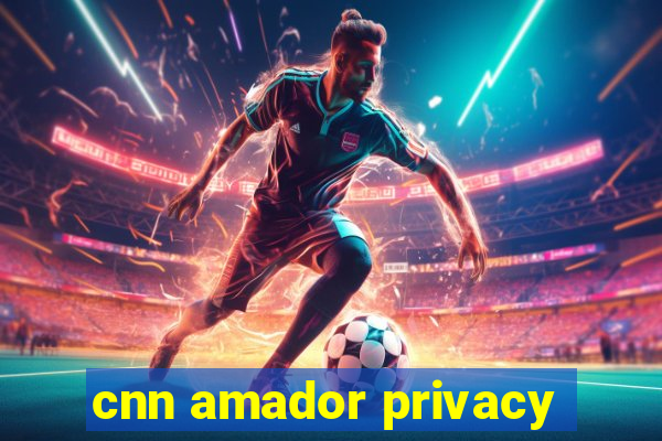 cnn amador privacy